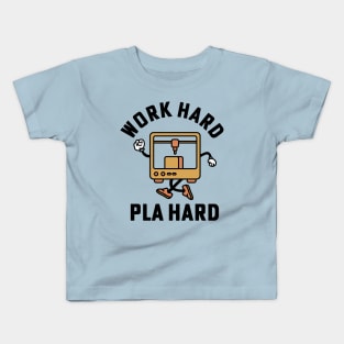 Work Hard Pla Hard 3d Printing 3D Printer Kids T-Shirt